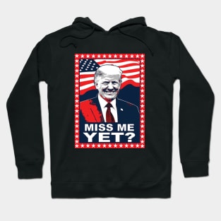 Miss me yet? - Donald Trump 2024 Hoodie